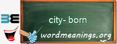 WordMeaning blackboard for city-born